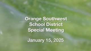 Orange Southwest School District - Special Meeting January 15, 2025 [OSSD]