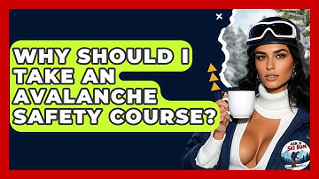 Why Should I Take An Avalanche Safety Course? - Ask A Ski Bum