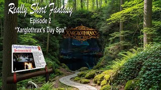 Really Short Fantasy: Xarglothraxs Day Spa