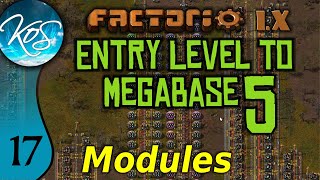 Factorio 1.X Entry Level to Megabase 5 -17 - BUILDING MODULES! - Guide, Tutorial