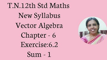 T.N. 12th  Maths  Exercise:6.2 Sum - 1  | Vector Algebra.