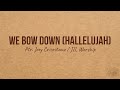 WE BOW DOWN (Hallelujah)-  Ptr. Joey Crisostomo