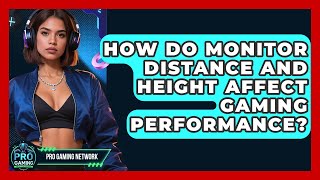How Do Monitor Distance And Height Affect Gaming Performance? - Pro Gaming Network