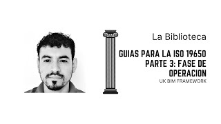 ISO 19650 - Guía Parte 3: Fases de Operación | UKBIM FRAMEWORK | LB_210610