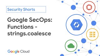 Google SecOps: Functions - strings.coalesce