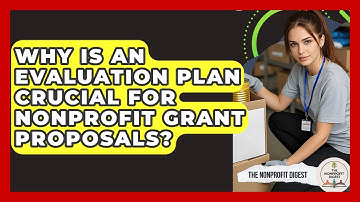 Why Is An Evaluation Plan Crucial For Nonprofit Grant Proposals? - The Nonprofit Digest