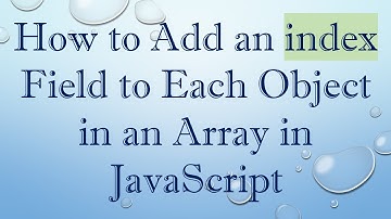 How to Add an index Field to Each Object in an Array in JavaScript