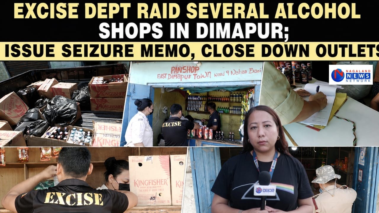 EXCISE DEPT RAID SEVERAL ALCOHOL SHOPS IN DIMAPUR; ISSUE SEIZURE MEMO, CLOSE DOWN OUTLETS