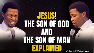 Jesus The Son of God and The Son of Man Explained | Apostle Michael Orokpo
