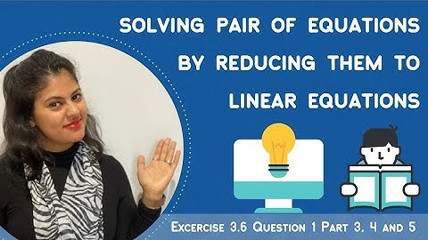 Solve equations by reducing them to linear equations | EX 3.6 Q1 P 3,4 and 5 NCERT Class 10 Maths
