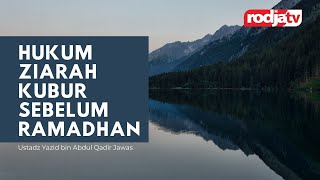 Hukum Ziarah Kubur Sebelum Ramadhan l Ustadz Yazid bin Abdul Qadir Jawas