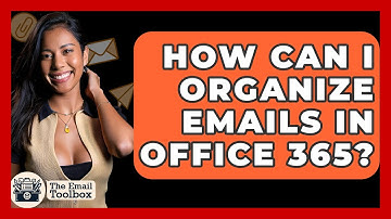 How Can I Organize Emails In Office 365? - TheEmailToolbox.com