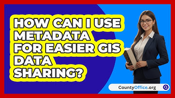 How Can I Use Metadata For Easier GIS Data Sharing? - CountyOffice.org