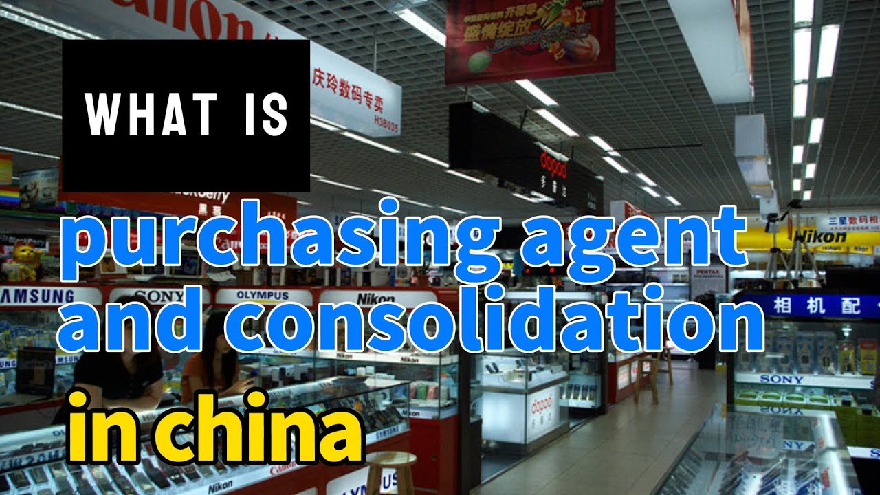 What is purchasing agent and consolidation in China