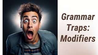 Avoiding the Grammar Traps: Misplaced and Dangling Modifiers