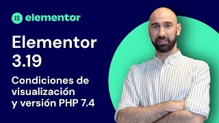 Novedades Elementor 3.19  Condiciones de visualización y requerimiento de PHP 7.4