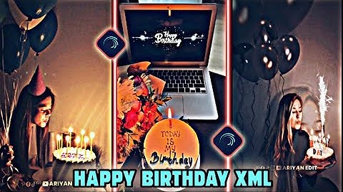HAPPY BIRTHDAY XML🎂PRESET VIDEO XML 🖤🥀 NEW TREND XML🥰 ALIGHTMOTION XML BY @AriyanEdit