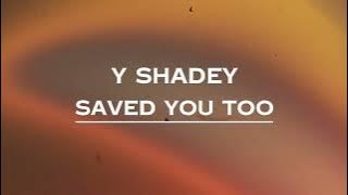 Y Shadey - Saved You Too (Lyrics)