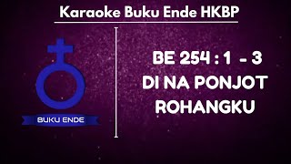 BUKU ENDE | BE HKBP 254 : 1 - 3 ' DI NA PONJOT ROHANGKU ' ( KARAOKE   LIRIK )