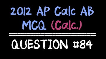 2012 AP Calculus AB Multiple Choice #84