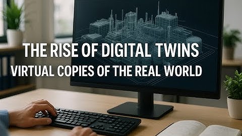 The Rise of Digital Twins - Virtual Copies of the Real World
