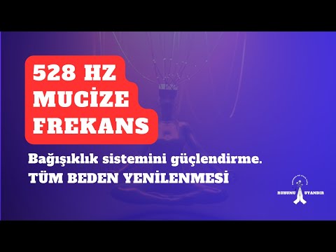 528 Hz MUCİZE Frekans -Bağışıklık sistemini güçlendirme. TÜM BEDEN YENİLENMESİ