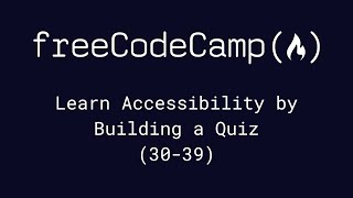 freeCodeCamp - Learn Accessibility by Building a Quiz (30-39) by Chris Cooper 5,048 views 1 year ago 12 minutes, 4 seconds