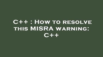 C++ : How to resolve this MISRA warning: C++
