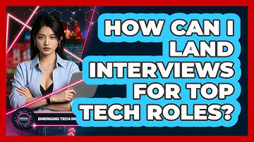 How Can I Land Interviews For Top Tech Roles? - Emerging Tech Insider