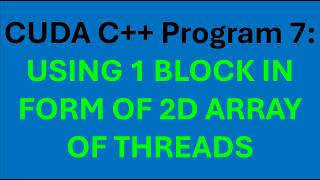 CUDA C++ 0007 Using 1 BLOCK in form of 2D array of threads