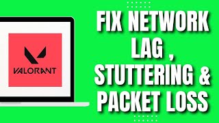 How To Fix Network Lag, Stuttering & Packet Loss On Valorant (UPDATED 2023)