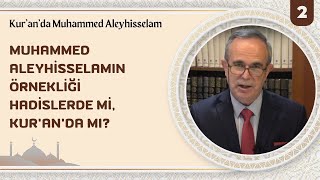 Muhammed Aleyhisselamın Örnekliği Hadislerde mi Kur’an’da mı? | Kur’an’da Muhammed Aleyhisselam