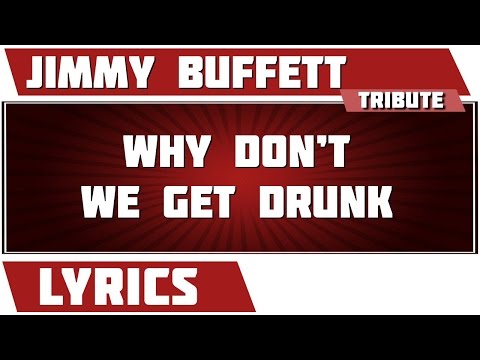 Why Don't We Get Drunk - Jimmy Buffett tribute - Lyrics