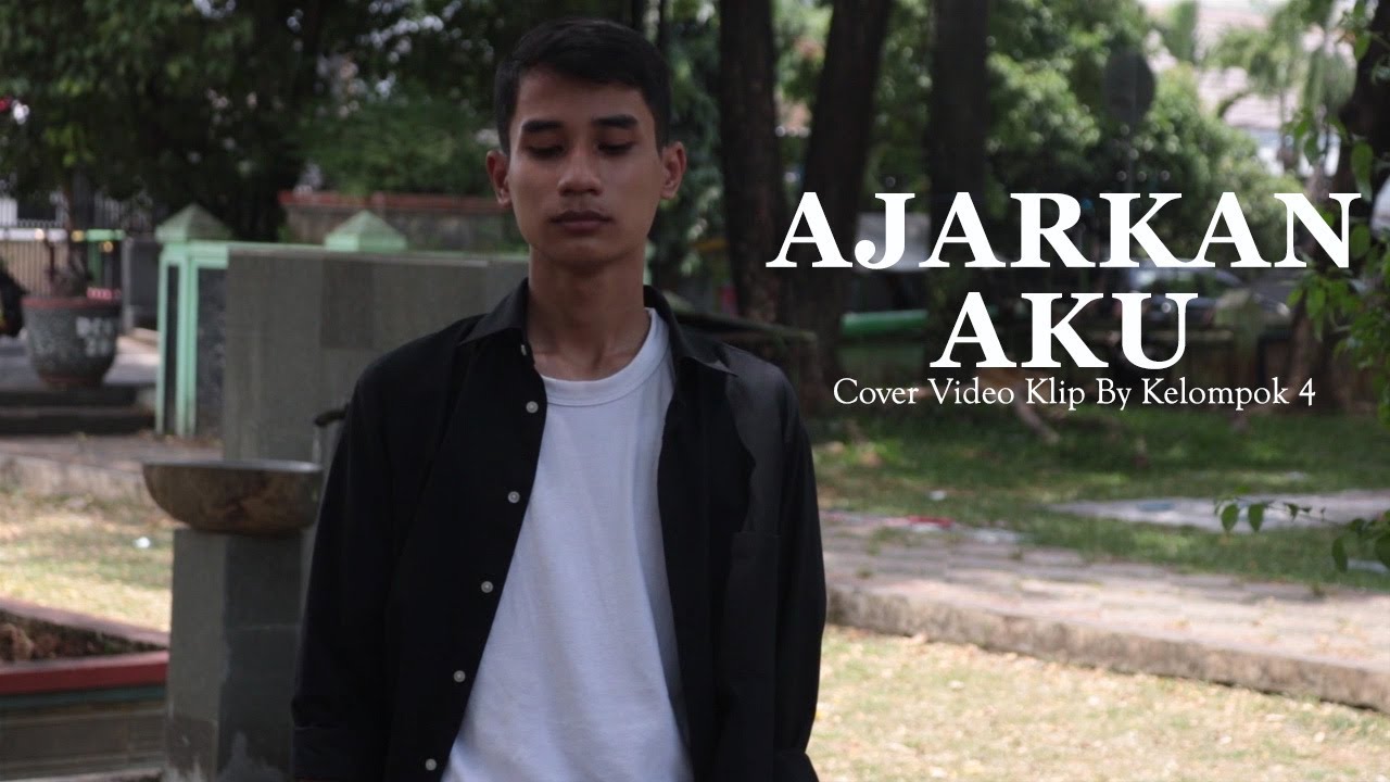 AJARKAN AKU (COVER VIDEO KLIP BY KELOMPOK 4)