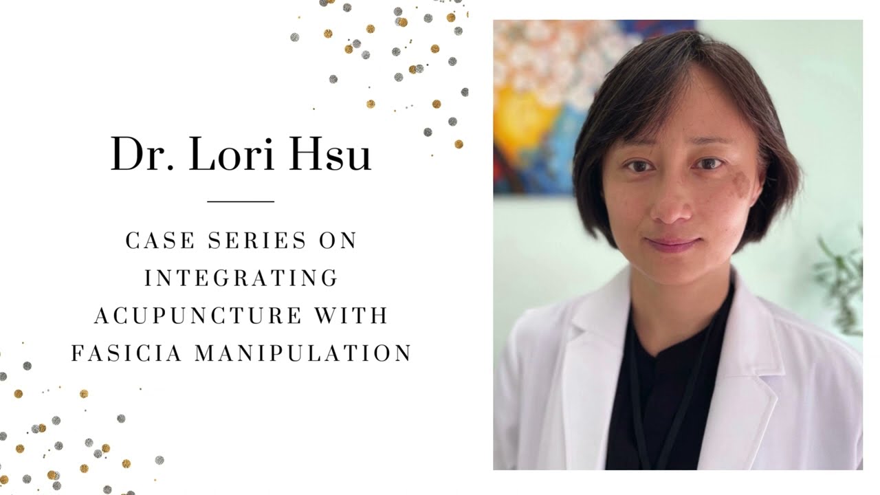 Dr  Lori Hsu: Case Series on Integrating Acupuncture with Fascia Manipulation