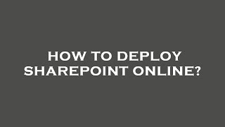 How to deploy sharepoint online?
