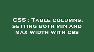 CSS : Table columns, setting both min and max width with css