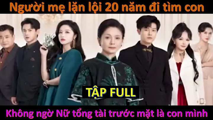 CHỜ ĐỢI NGƯỜI CON, Người mẹ lặn lội 20 năm đi tìm con không ngờ Nữ Tổng tài trước mặt là con mình