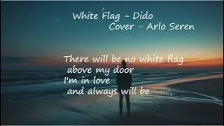 White Flag Dido - Arlo Seren - Love Song