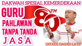 Ceramah Ustadz Das'ad Latif Spesial Hari Kemerdekaan Guru Pahlawan Tanpa Tanda Jasa 