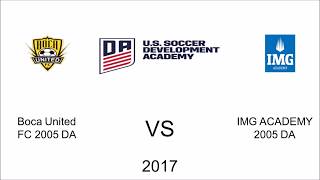 Boca United FC 2005 DA vs IMG Academy 2005 2017   Game #7