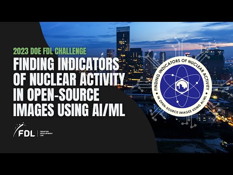 FDL 2023 Tech Presentation: Finding Indicators of Nuclear Activity in Open-Source Images using AI/ML