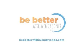 Introducing Be Better with Wendy Jones