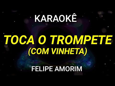 Video thumbnail for Karaokê - Toca o Trompete (COM VINHETA) - Felipe Amorim