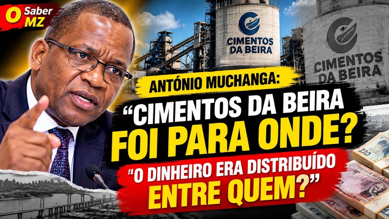 O CASO CIMENTOS DA BEIRA: MUCHANGA LEVANTA SUSPEITAS SOBRE A GESTÃO DO DINHEIRO