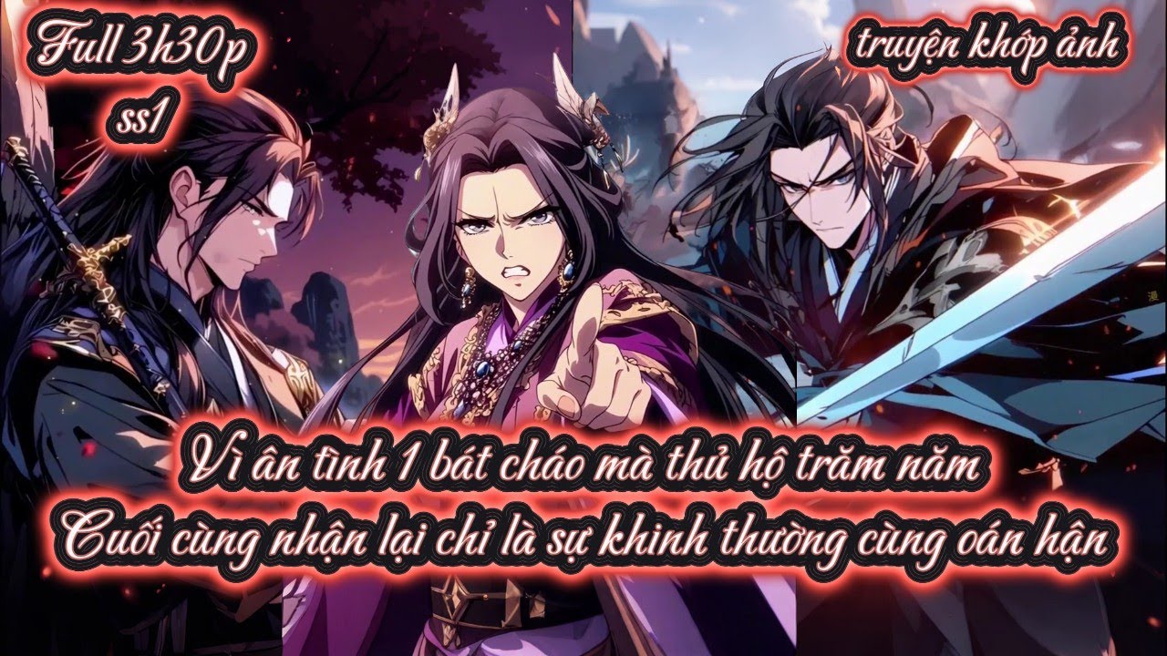 Vì ân tình 1 bát cháo mà thủ hộ trăm năm Cuối cùng nhận lại chỉ là sự khinh thường cùng oán hận ss1