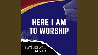 Here I Am To Worship cover
