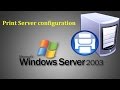 Server 2003 - How to configure Print Server and add Printers in Windows Server 2003