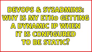 DevOps & SysAdmins: Why is my eth0 getting a dynamic ip when it is configured to be static?