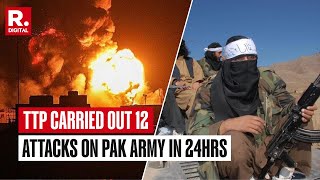 BREAKING: TTP Carries Out 12 Attacks On Pakistani Army In 24 Hours, Warns Of More Attacks Amid